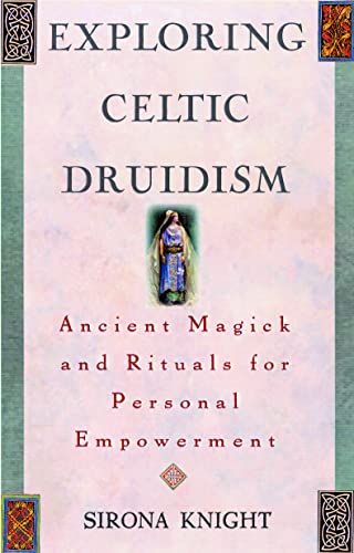 Exploring Celtic Druidism (ancient Magick And Rituals For Personal Empowerment) [Paperback]