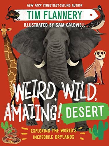 Weird, Wild, Amazing Desert Exploring the World's Incredible Drylands [Paperback]