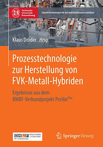 Prozesstechnologie zur Herstellung von FVK-Metall-Hybriden Ergebnisse aus dem B [Paperback]
