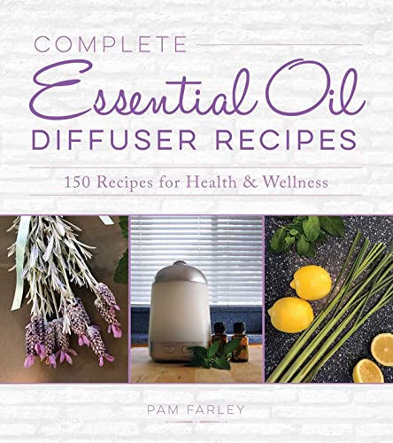 Complete Essential Oil Diffuser Recipes Over 150 Recipes for Health and Wellnes [Paperback]
