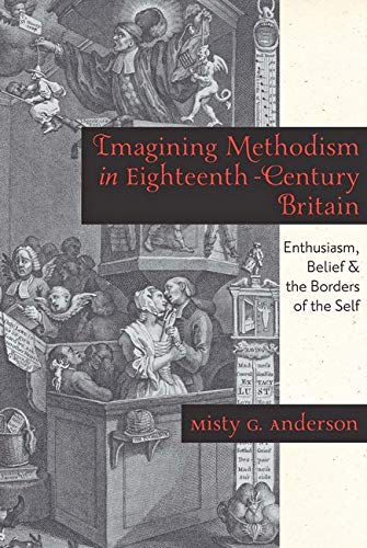Imagining Methodism In Eighteenth-Century Britain Enthusiasm, Belief, And The B [Hardcover]