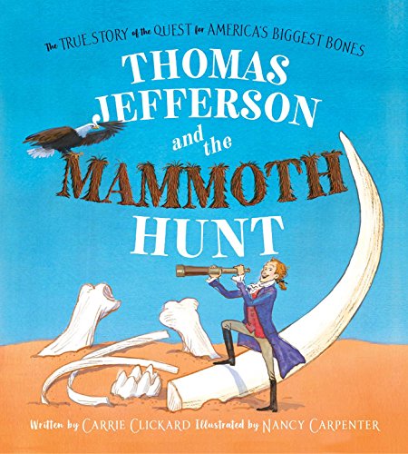 Thomas Jefferson and the Mammoth Hunt The True Story of the Quest for America& [Hardcover]