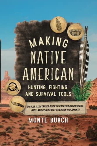 Making Native American Hunting, Fighting, and Survival Tools A Fully Illustrate [Paperback]