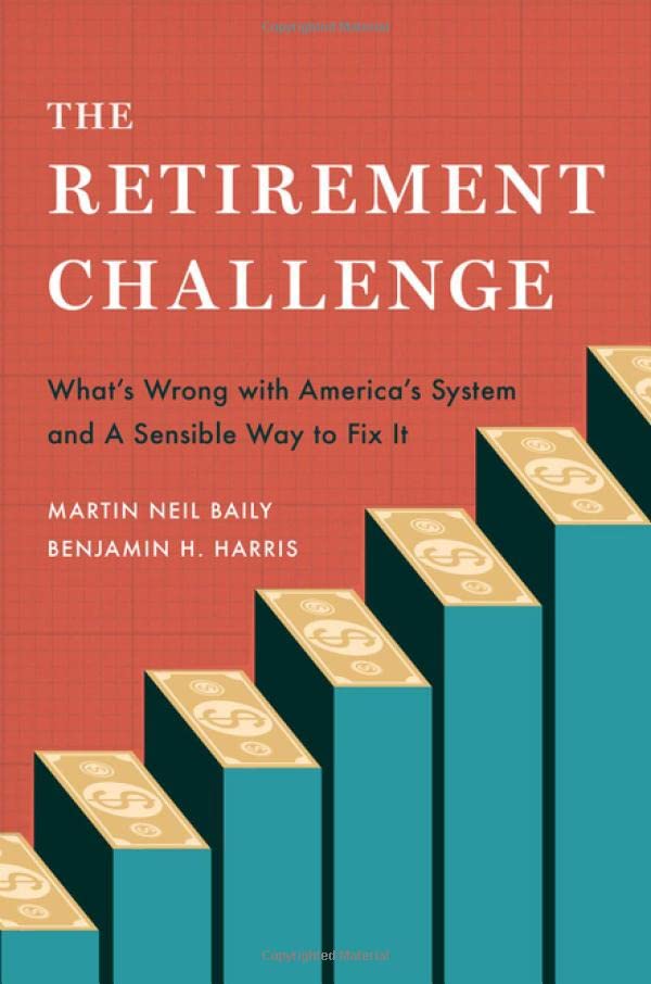 The Retirement Challenge What's Wrong with America's System and A Sensible Way  [Hardcover]