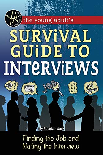 The Young Adult's Survival Guide To Interviews Finding The Job And Nailing The  [Paperback]