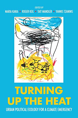 Turning up the heat Urban political ecology for a climate emergency [Paperback]