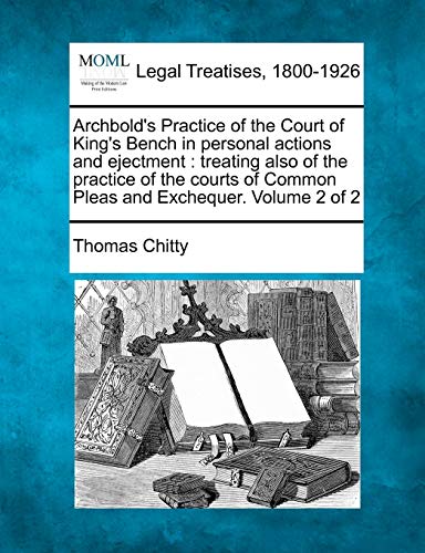 Archbold's Practice Of The Court Of King's Bench In Personal Actions And Ejectme [Paperback]