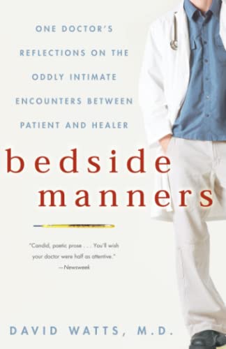Bedside Manners One Doctor's Reflections on the Oddly Intimate Encounters Betwe [Paperback]