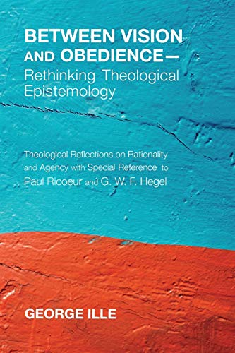 Between Vision And Obediencerethinking Theological Epistemology Theological Ref [Paperback]