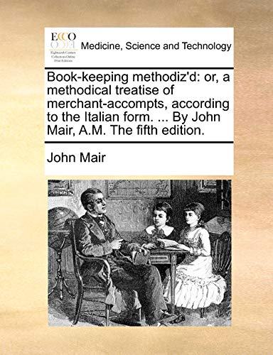 Book-Keeping Methodiz'D  Or, a methodical treatise of merchant-accompts, accord [Paperback]