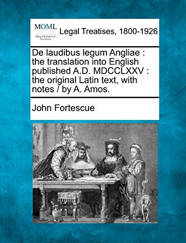 De laudibus legum Angliae  the translation into English published A. D. MDCCLXX [Paperback]