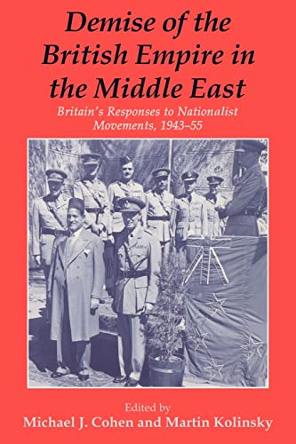 Demise of the British Empire in the Middle East Britain's Responses to National [Paperback]