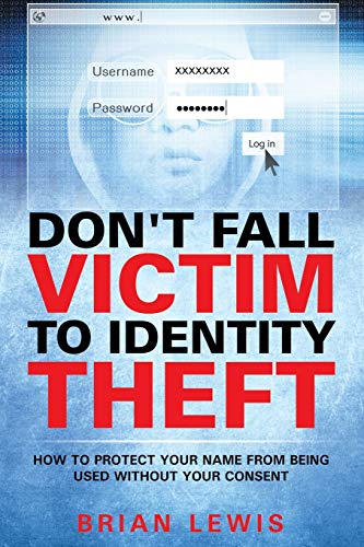 Don't Fall Victim To Identity Theft How To Protect Your Name From Being Used Wi [Paperback]