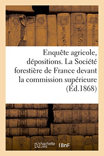 Enqute Agricole. dpositions de la Socit Forestire de France Devant la Commi [Paperback]