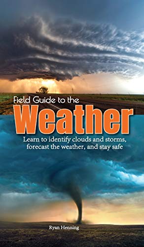Field Guide to the Weather Learn to Identify Clouds and Storms, Forecast the We [Hardcover]