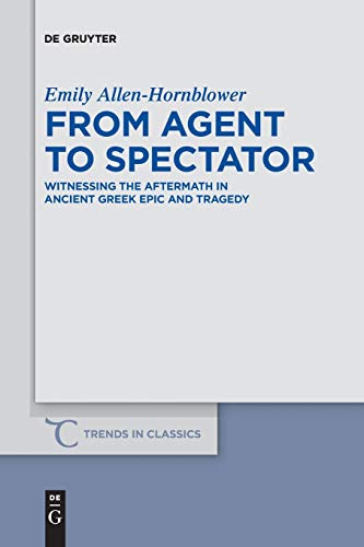 From Agent to Spectator  Witnessing the Aftermath in Ancient Greek Epic and Tra [Paperback]