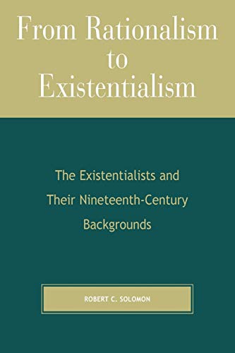 From Rationalism to Existentialism The Existentialists and Their Nineteenth-Cen [Paperback]