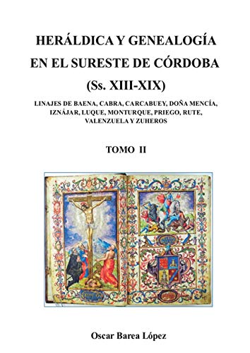 Heraldica Y Genealogia En El Sureste De Cordoba (Ss. Xiii-Xix). Linajes De Baena