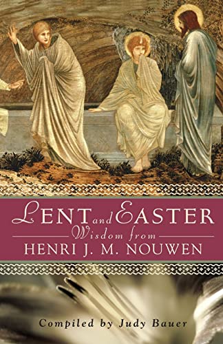 Lent And Easter Wisdom From Henri J. M. Nouwen Daily Scripture And Prayers Toge [Paperback]