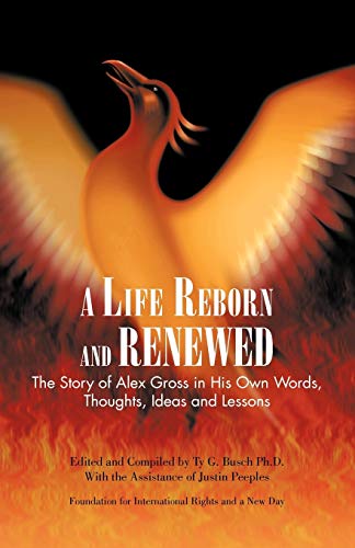 Life Reborn and Renewed  The Story of Alex Gross in His Own Words, Thoughts, Id [Paperback]