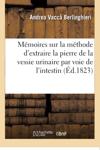 Memoires Sur La Methode D'extraire La Pierre De La Vessie Urinaire Par La Voie D [Paperback]