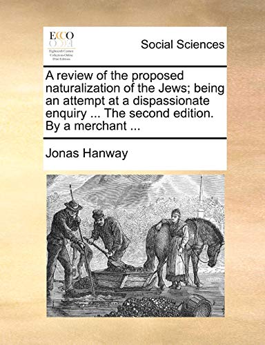 Review of the Proposed Naturalization of the Jews Being an Attempt at a Dispass [Paperback]