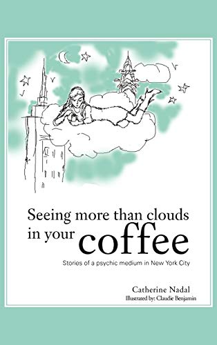 Seeing More Than Clouds in Your Coffee  Stories of a Psychic Medium in New York [Hardcover]