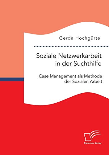 Soziale Netzwerkarbeit In Der Suchthilfe Case Management Als Methode Der Sozial [Paperback]