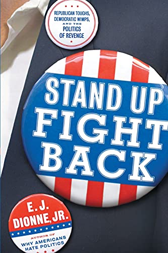 Stand Up Fight Back Republican Toughs, Democratic Wimps, and the New Politics o [Paperback]