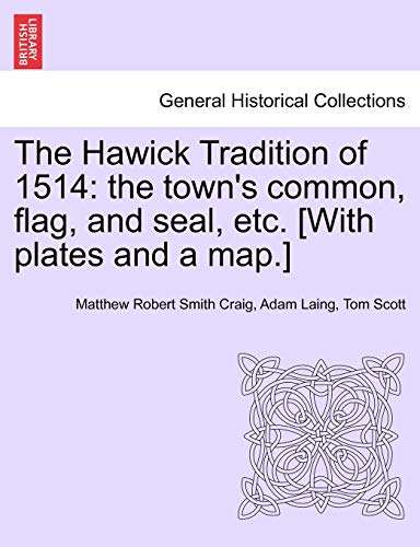The Hawick Tradition Of 1514 The Town's Common, Flag, And Seal, Etc. [with Plat [Paperback]