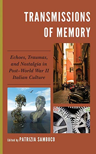 Transmissions of Memory Echoes, Traumas, and Nostalgia in PostWorld War II Ita [Hardcover]