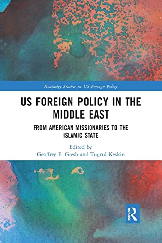 US Foreign Policy in the Middle East From American Missionaries to the Islamic  [Paperback]