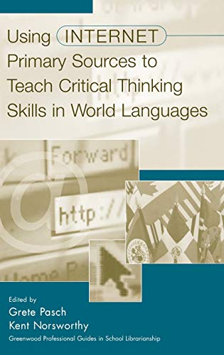 Using Internet Primary Sources to Teach Critical Thinking Skills in World Langua [Hardcover]
