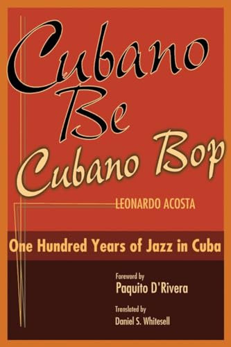 Cubano Be, Cubano Bop One Hundred Years of Jazz in Cuba [Hardcover]