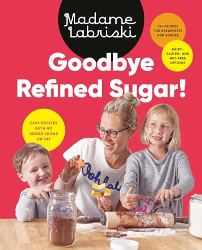 Goodbye Refined Sugar Easy Recipes with No Added Sugar or Fat [Paperback]