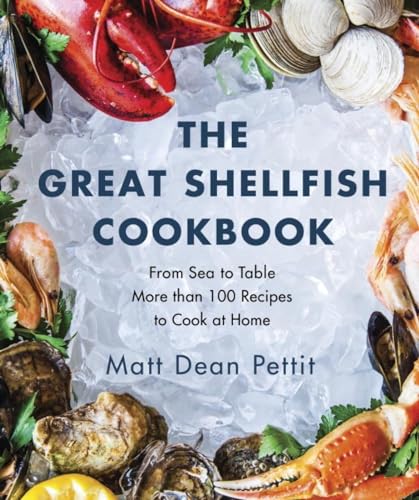 The Great Shellfish Cookbook From Sea to Table More than 100 Recipes to Cook a [Paperback]