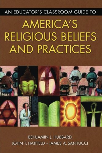 An Educator's Classroom Guide To America's Religious Beliefs And Practices [Paperback]