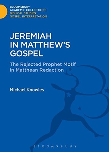 Jeremiah in Matthew's Gospel The Rejected Prophet Motif in Matthean Redaction [Hardcover]