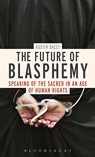 The Future of Blasphemy Speaking of the Sacred in an Age of Human Rights [Hardcover]