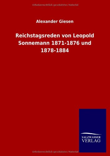 Reichstagsreden Von Leopold Sonnemann 1871-1876 Und 1878-1884 (german Edition) [Paperback]