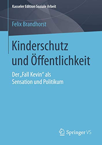 Kinderschutz und ffentlichkeit Der Fall Kevin als Sensation und Politikum [Paperback]