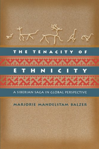 The Tenacity of Ethnicity A Siberian Saga in Global Perspective [Paperback]
