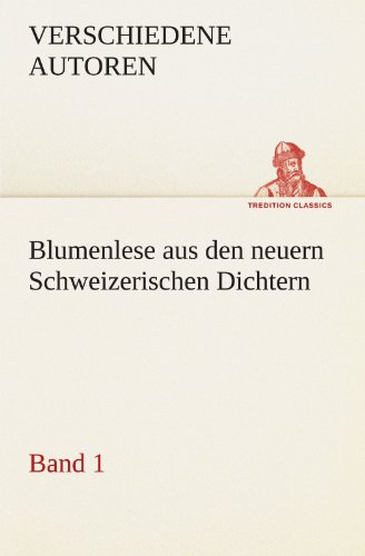 Blumenlese Aus Den Neuern Schweizerischen Dichtern [Paperback]