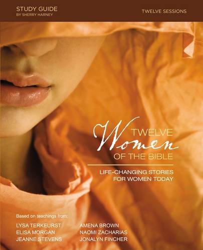 Twelve Women of the Bible Study Guide Life-Changing Stories for Women Today [Paperback]