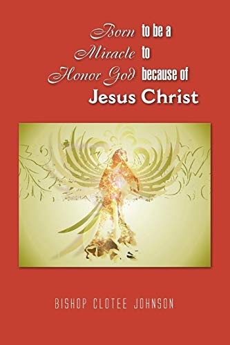Born to be a Miracle to Honor God because of Jesus Christ [Paperback]
