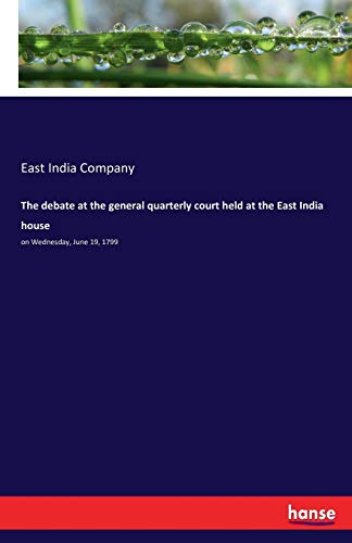 Debate at the General Quarterly Court Held at the East India House [Paperback]