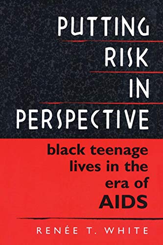 Putting Risk in Perspective Black Teenage Lives in the Era of AIDS [Paperback]
