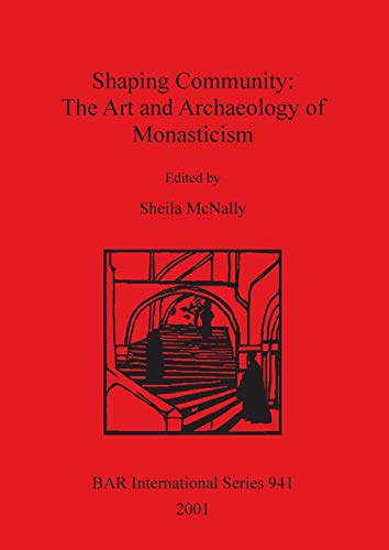Shaping Community The Art and Archaeology of Monasticism [Paperback]