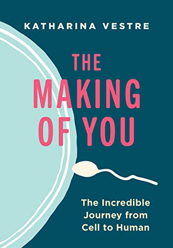 The Making of You The Incredible Journey from Cell to Human [Hardcover]