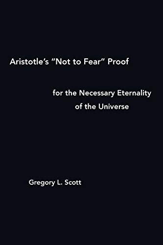 Aristotle's Not to Fear Proof for the Necessary Eternality of the Universe [Paperback]